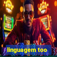 linguagem too